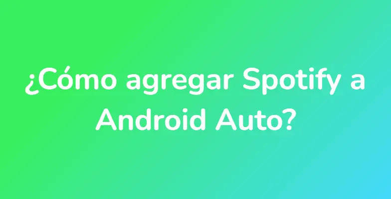 ¿Cómo agregar Spotify a Android Auto?