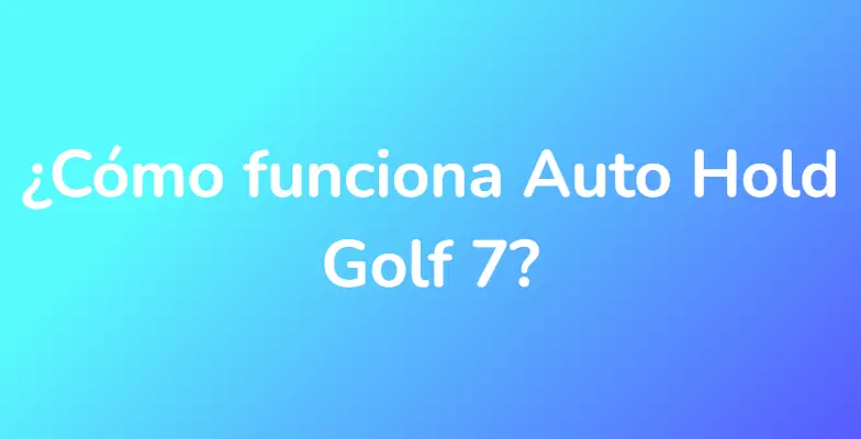 ¿Cómo funciona Auto Hold Golf 7?