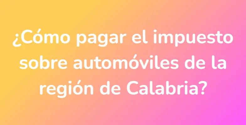 ¿Cómo pagar el impuesto sobre automóviles de la región de Calabria?