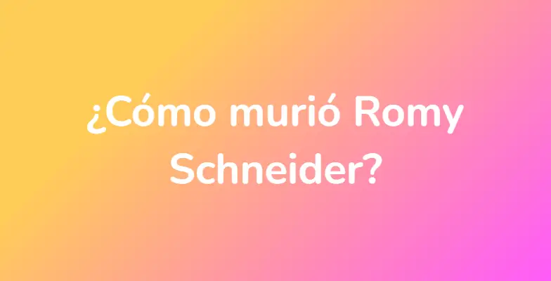 ¿Cómo murió Romy Schneider?