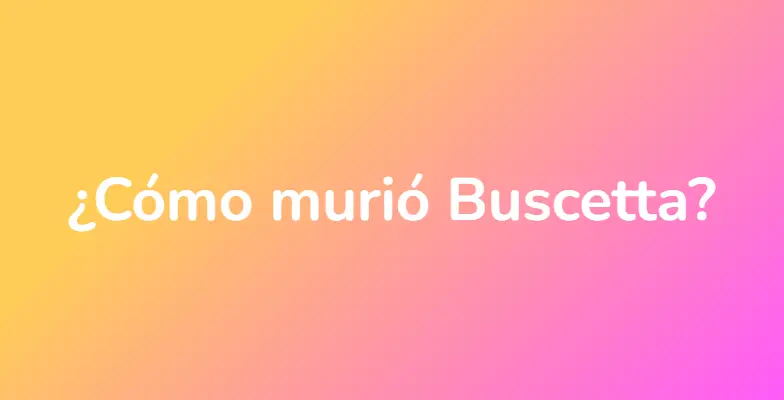 ¿Cómo murió Buscetta?