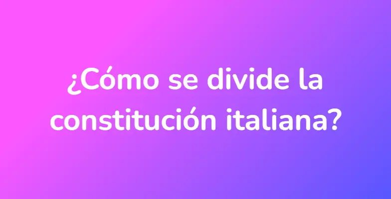 ¿Cómo se divide la constitución italiana?