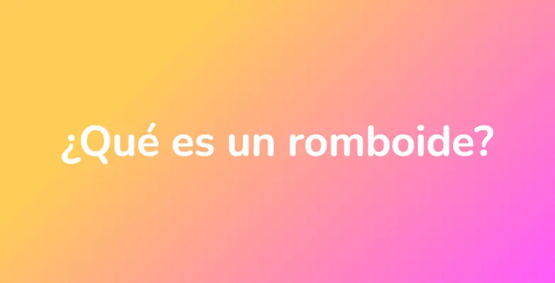 ¿Qué es un romboide?