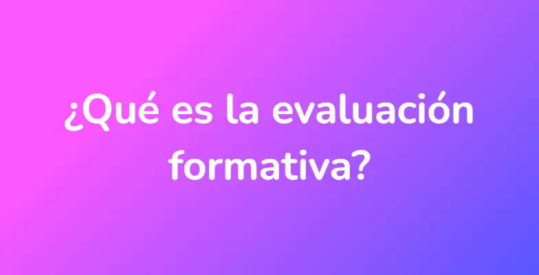 ¿Qué es la evaluación formativa?