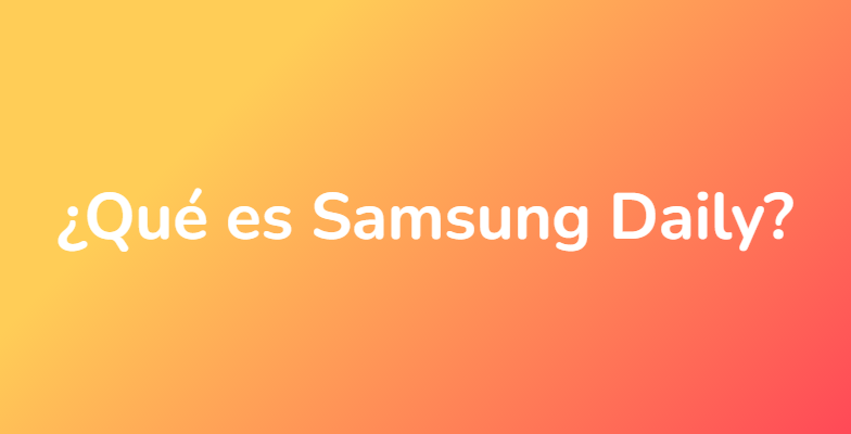¿Qué es Samsung Daily?