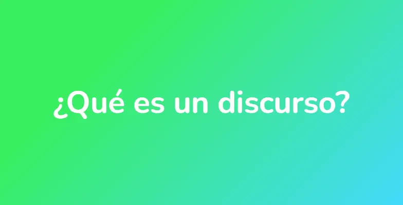 ¿Qué es un discurso?