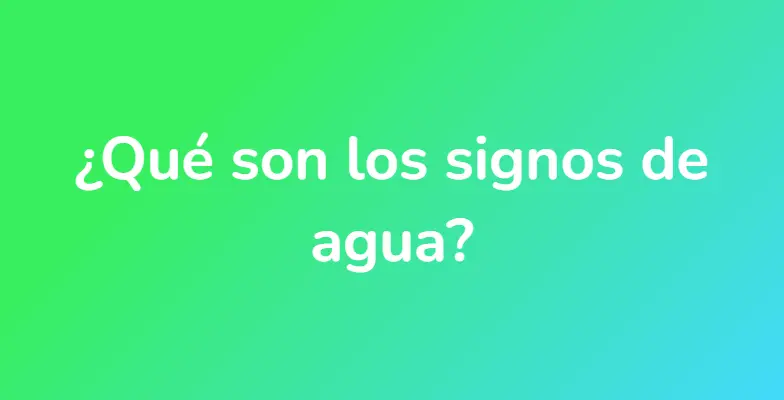 ¿Qué son los signos de agua?