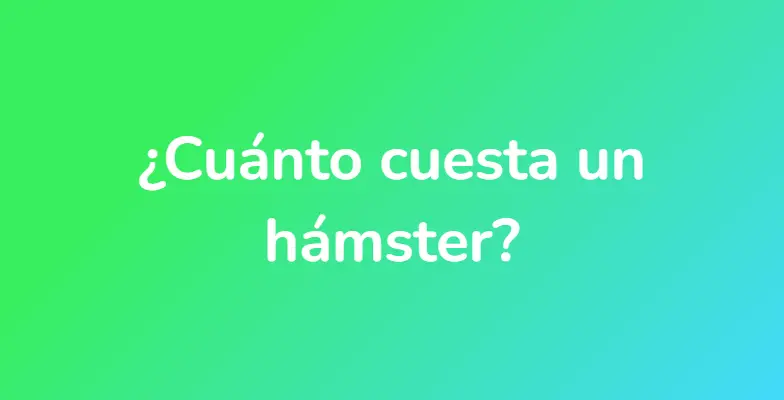 ¿Cuánto cuesta un hámster?