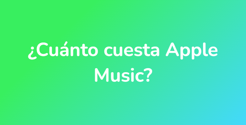 ¿Cuánto cuesta Apple Music?
