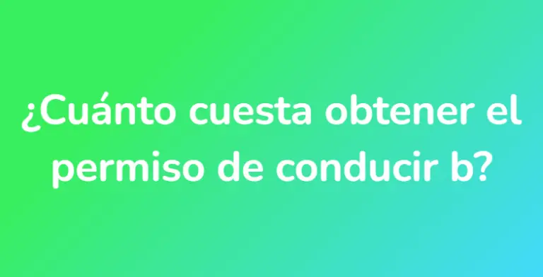 ¿Cuánto Cuesta Obtener El Permiso De Conducir B? - UnaRespuesta.es