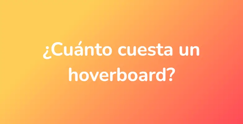 ¿Cuánto cuesta un hoverboard?