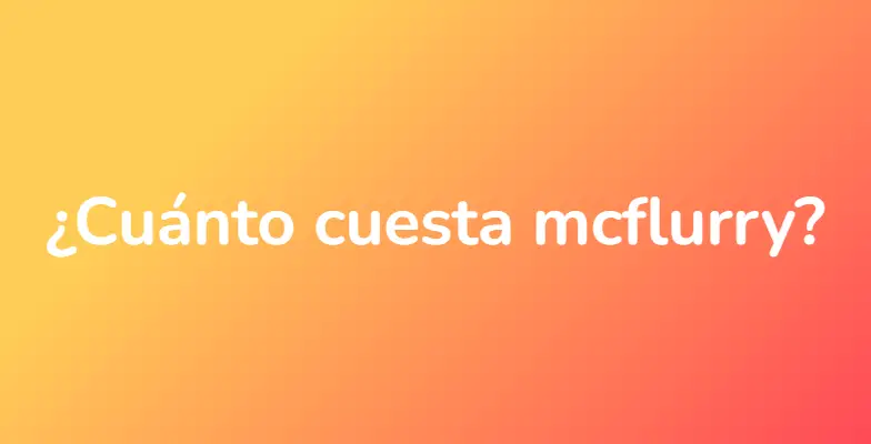 ¿Cuánto cuesta mcflurry?