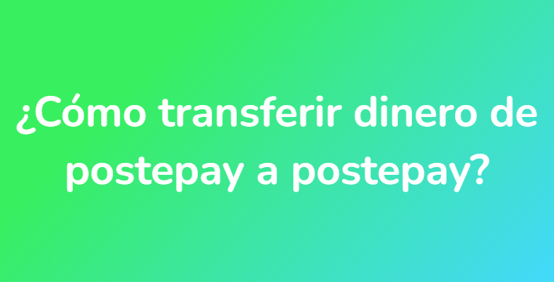 ¿Cómo transferir dinero de postepay a postepay?