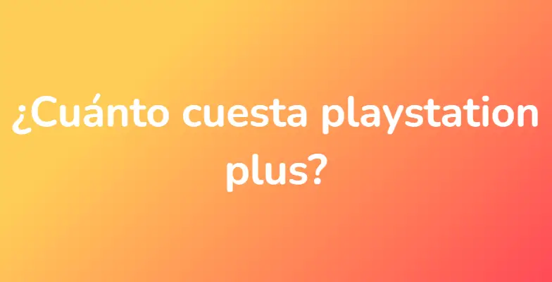 ¿Cuánto cuesta playstation plus?