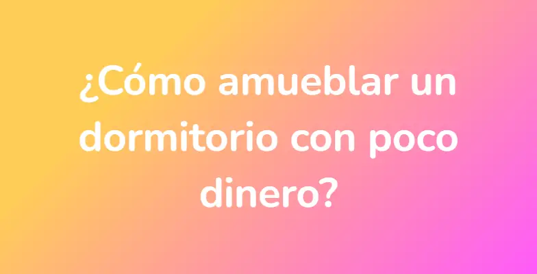 ¿Cómo amueblar un dormitorio con poco dinero?