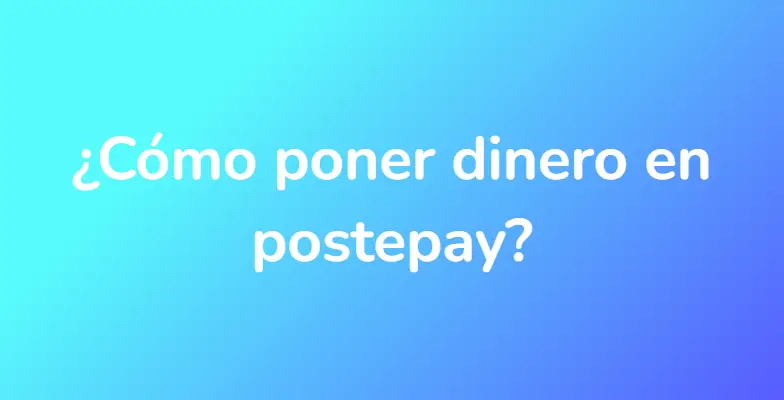 ¿Cómo poner dinero en postepay?