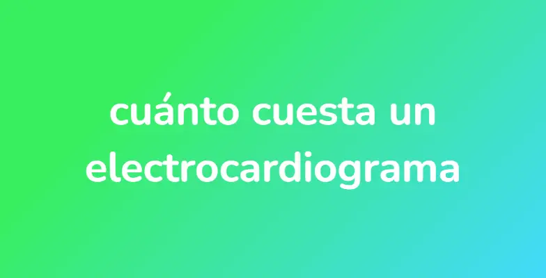 cuánto cuesta un electrocardiograma