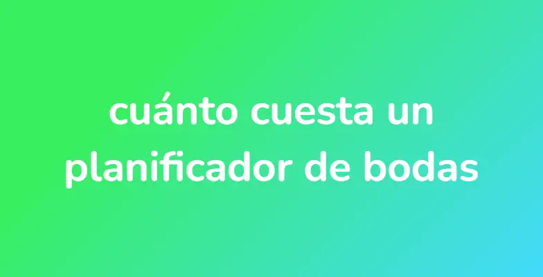 cuánto cuesta un planificador de bodas