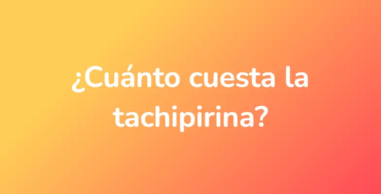 ¿Cuánto cuesta la tachipirina?