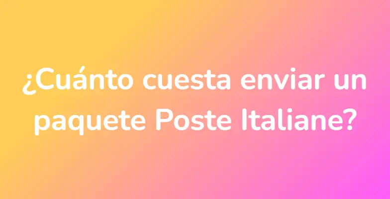 ¿Cuánto cuesta enviar un paquete Poste Italiane?