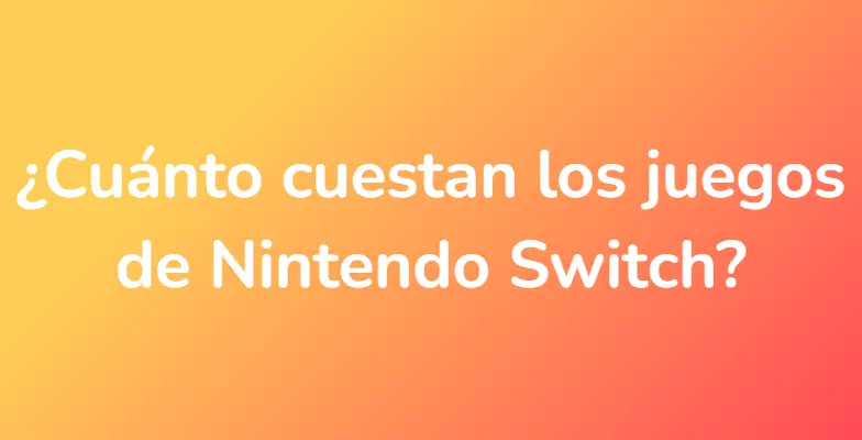 ¿Cuánto cuestan los juegos de Nintendo Switch?