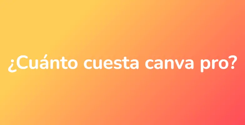 ¿Cuánto cuesta canva pro?