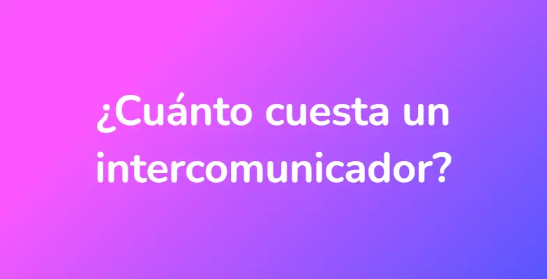 ¿Cuánto cuesta un intercomunicador?