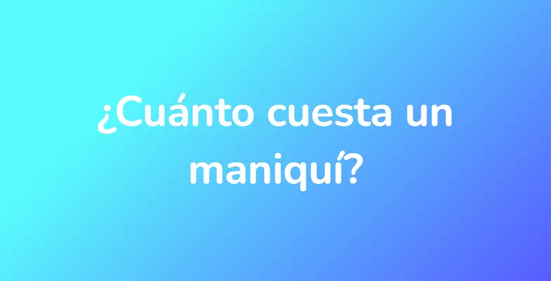 ¿Cuánto cuesta un maniquí?