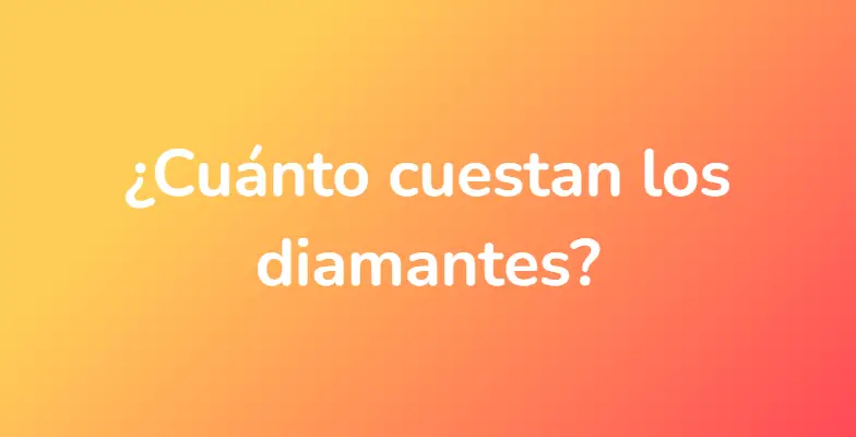 ¿Cuánto cuestan los diamantes?