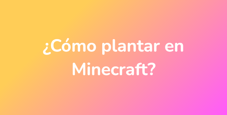 ¿Cómo plantar en Minecraft?
