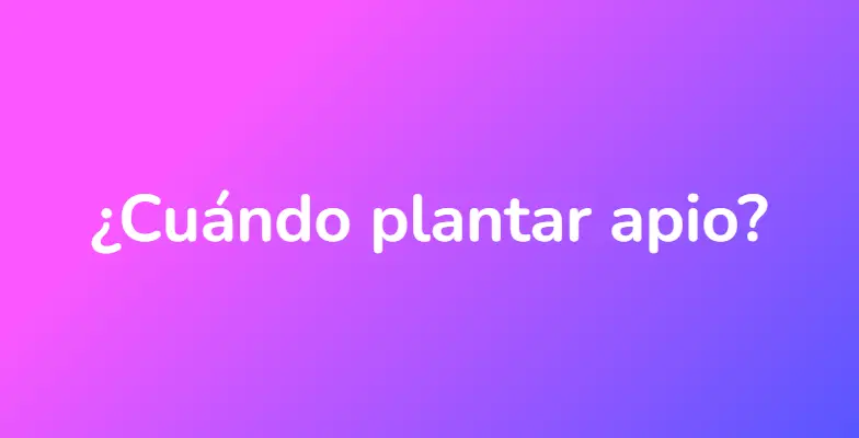 ¿Cuándo plantar apio?