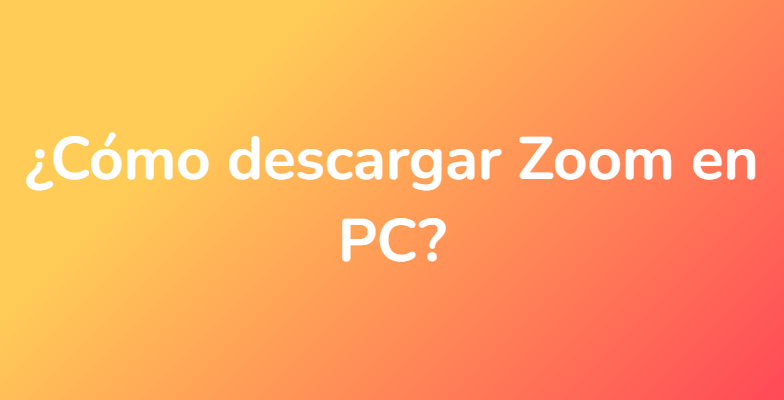 ¿Cómo descargar Zoom en PC?