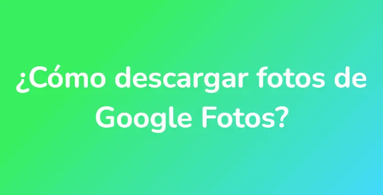 ¿Cómo descargar fotos de Google Fotos?