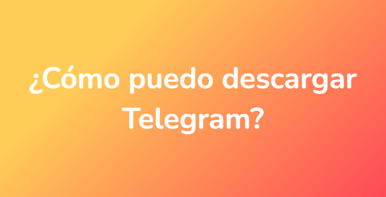 ¿Cómo puedo descargar Telegram?