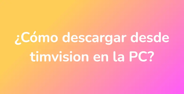 ¿Cómo descargar desde timvision en la PC?