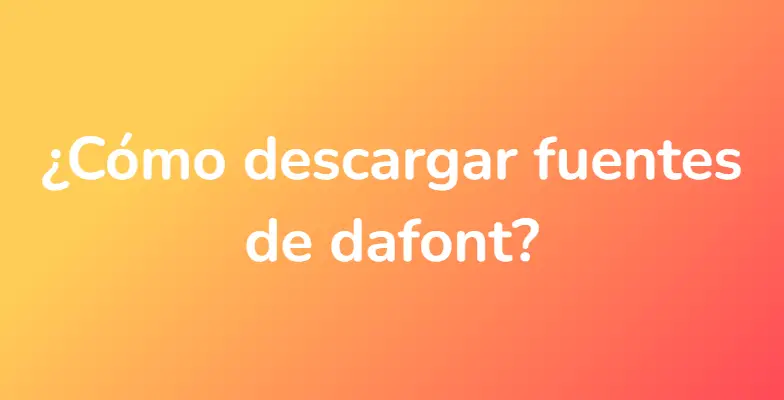 ¿Cómo descargar fuentes de dafont?