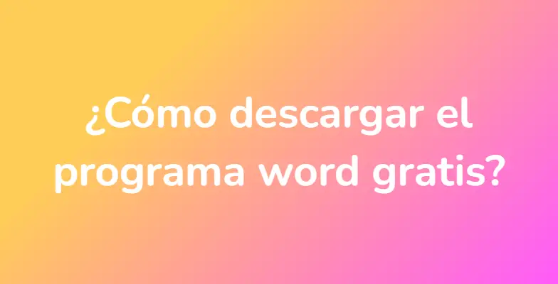 ¿Cómo descargar el programa word gratis?