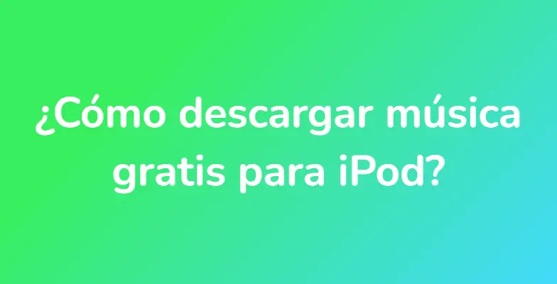 ¿Cómo descargar música gratis para iPod?