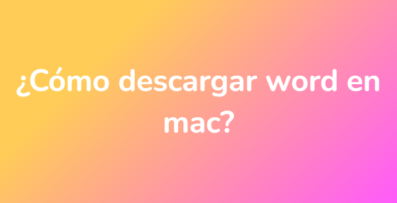 ¿Cómo descargar word en mac?