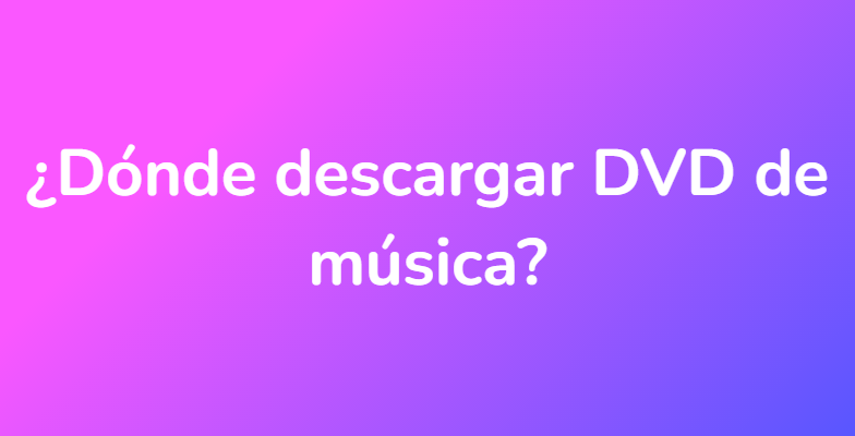 ¿Dónde descargar DVD de música?