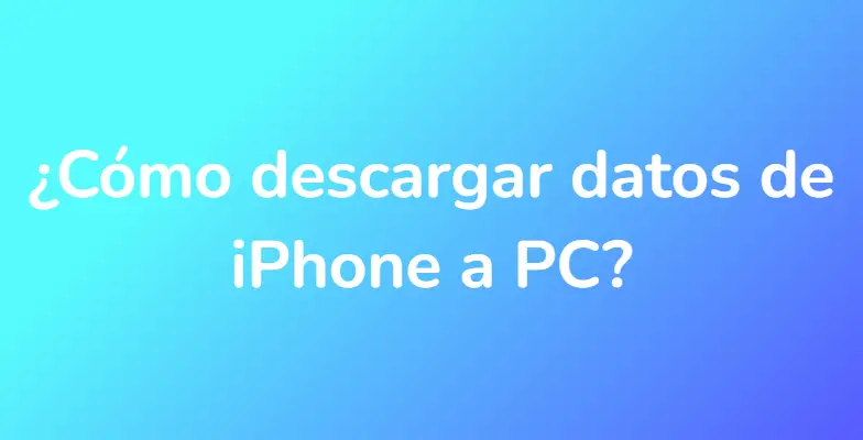 ¿Cómo descargar datos de iPhone a PC?