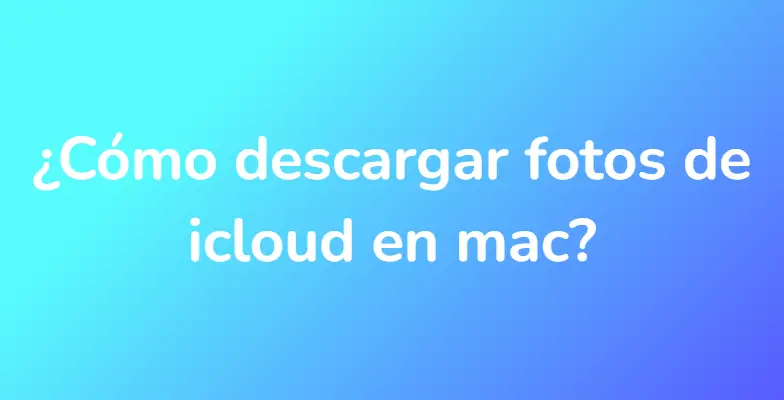 ¿Cómo descargar fotos de icloud en mac?