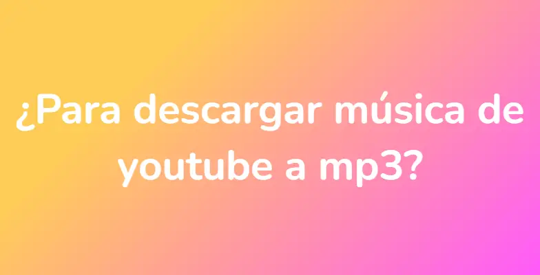 ¿Para descargar música de youtube a mp3?