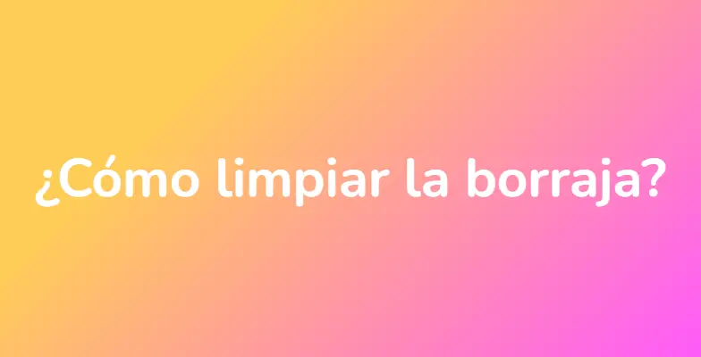 ¿Cómo limpiar la borraja?