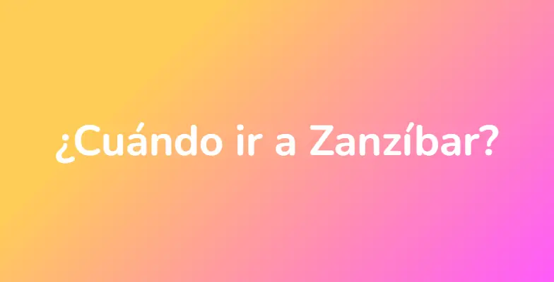 ¿Cuándo ir a Zanzíbar?