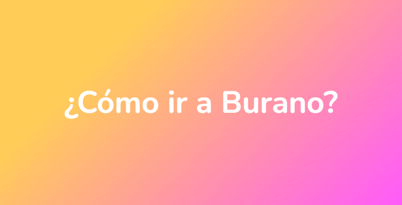 ¿Cómo ir a Burano?