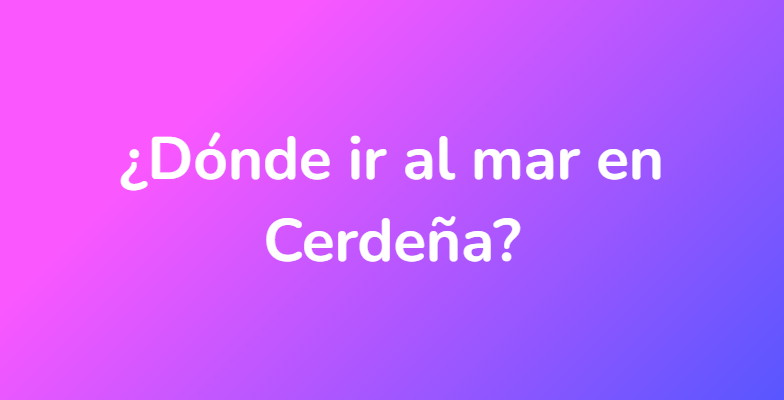 ¿Dónde ir al mar en Cerdeña?