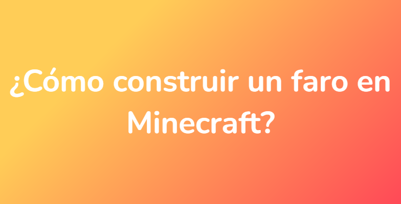 ¿Cómo construir un faro en Minecraft?
