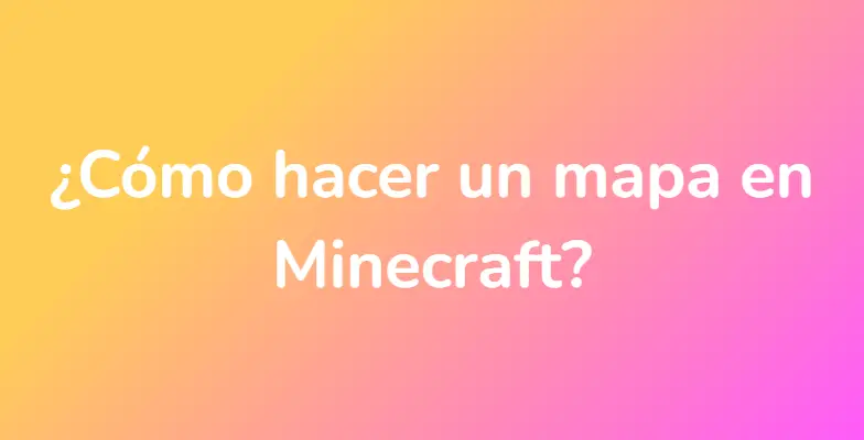 ¿Cómo hacer un mapa en Minecraft?