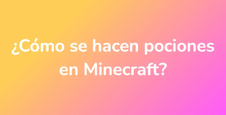 ¿Cómo se hacen pociones en Minecraft?